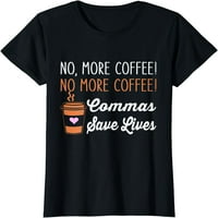Nema više zareza za kavu koji spašavaju živote, majica sa smiješnom izrekom učitelja